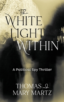Hardcover The White Light Within: A Political Spy Thriller Book