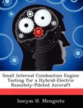 Paperback Small Internal Combustion Engine Testing for a Hybrid-Electric Remotely-Piloted Aircraft Book