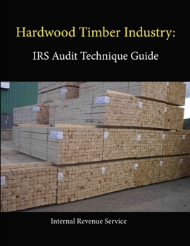 Paperback Hardwood Timber Industry: IRS Audit Technique Guide Book