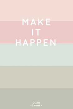 Paperback Make It Happen: Cute Inspirational Quote Planner 2020 - 6"x9" 100 Pages with Calendar + US and UK Holidays + Monthly and Weekly Organi Book