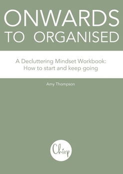 Paperback Onwards to Organised - A Decluttering Mindset Workbook: How to start and keep going Book