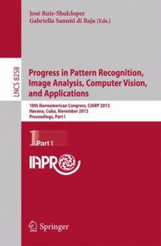 Paperback Progress in Pattern Recognition, Image Analysis, Computer Vision, and Applications: 18th Iberoamerican Congress, Ciarp 2013, Havana, Cuba, November 20 Book