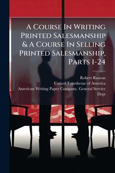 Paperback A Course In Writing Printed Salesmanship & A Course In Selling Printed Salesmanship, Parts 1-24 Book