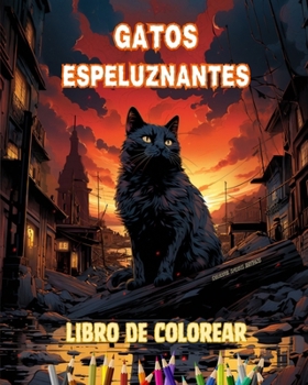 Gatos espeluznantes Libro de colorear Escenas fascinantes y creativas de gatos terroríficos para mayores de 15 años: Increíble colección de gatos ... potenciar la creatividad (Spanish Edition)