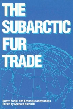 Hardcover The Subarctic Fur Trade: Native Social and Economic Adaptations Book