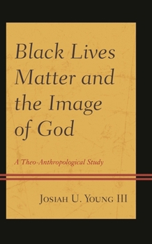 Hardcover Black Lives Matter and the Image of God: A Theo-Anthropological Study Book
