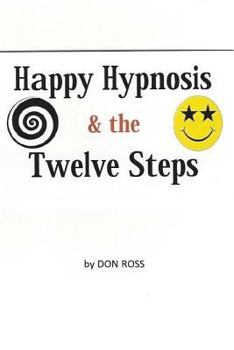 Paperback Happy Hypnosis & the 12 Steps: An Easier, Softer Way for All 12 Step Programs Book