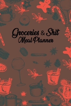Groceries & Shit Meal Planner: 52 Weeks Meal Planner Calendar and Grocery Shopping List Organizer Notebook, Elegant Design Weekly Meal Planner Food Menu Journal for Women & Men