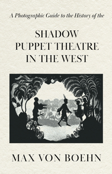 Paperback A Photographic Guide to the History of the Shadow Puppet Theatre in the West Book