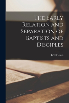 Paperback The Early Relation and Separation of Baptists and Disciples Book