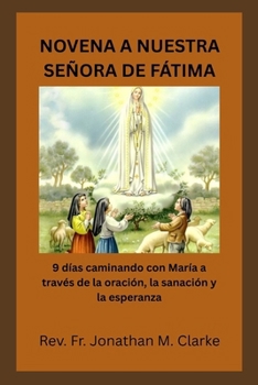 NOVENA A NUESTRA SEÑORA DE FÁTIMA: 9 días caminando con María a través de la oración, la sanación y la esperanza (Spanish Edition)