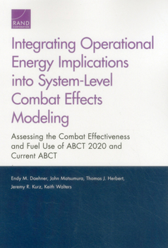 Paperback Integrating Operational Energy Implications Into System-Level Combat Effects Modeling: Assessing the Combat Effectiveness and Fuel Use of Abct 2020 an Book