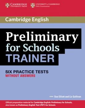 Paperback Preliminary for Schools Trainer: Six Practice Tests Without Answers Book