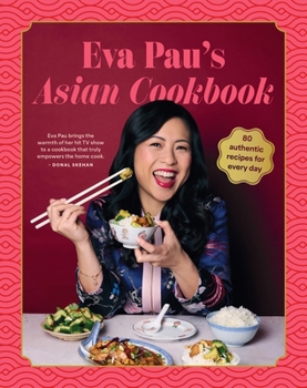 Hardcover Eva Pau's Asian Cookbook: 80 Vibrant Recipes for Every Day Book