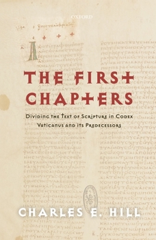 Hardcover The First Chapters: Dividing the Text of Scripture in Codex Vaticanus and Its Predecessors Book