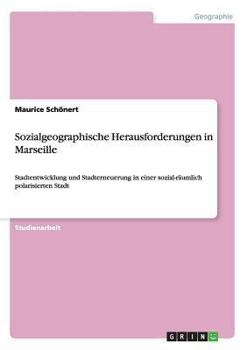 Paperback Sozialgeographische Herausforderungen in Marseille: Stadtentwicklung und Stadterneuerung in einer sozial-räumlich polarisierten Stadt [German] Book