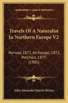 Travels of a Naturalist in Northern Europe V2: Norway, 1871, Archangel, 1872, Petchora, 1875