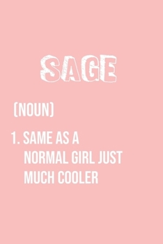 Sage Same as a normal girl just much cooler: Notebook Gift lined Journal , notebook for writing, Personalized Sage Name Gift Idea Notebook Diary: Gift ... Diary for Sage , Notebook for Sage 120 Pages