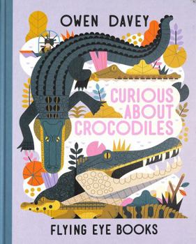 Hardcover Curious About Crocodiles (Owen Davey Animal Series) Book