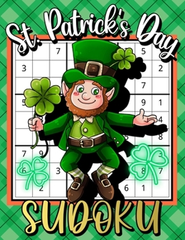 Paperback St. Patrick's Day Sudoku: Large Print Sudoku Puzzle Game Book with Solutions for Kids, Teens, Adults - Sudoku Easy to Hard Puzzles for Hours of Book