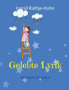 Gelebte Lyrik: Mein buntes Leben (German Edition)