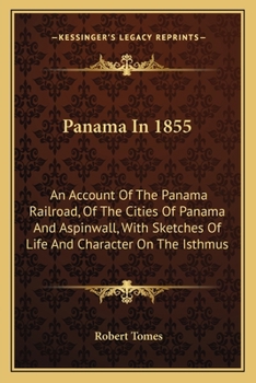 Paperback Panama In 1855: An Account Of The Panama Railroad, Of The Cities Of Panama And Aspinwall, With Sketches Of Life And Character On The Isthmus Book