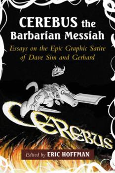 Paperback Cerebus the Barbarian Messiah: Essays on the Epic Graphic Satire of Dave Sim and Gerhard Book