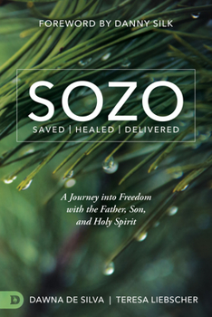 Paperback SOZO Saved Healed Delivered: A Journey into Freedom with the Father, Son, and Holy Spirit Book