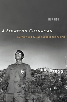 Hardcover A Floating Chinaman: Fantasy and Failure Across the Pacific Book