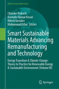 Smart Sustainable Materials Advancing Remanufacturing and Technology: Energy Transition & Climate Change: Theory to Practice for Renewable Energy & ... (Volume III) (World Sustainability Series)