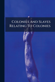 Paperback Colonies And Slaves Relating To Colonies Book