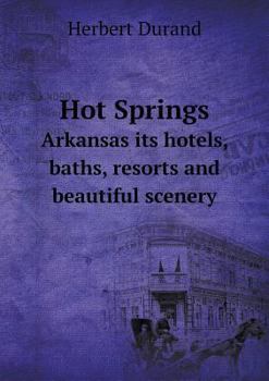 Hot Springs Arkansas Its Hotels, Baths, Resorts and Beautiful Scenery