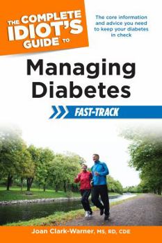 Paperback The Complete Idiot's Guide to Managing Diabetes Fast-Track: The Core Information and Advice You Need to Keep Your Diabetes in Check Book