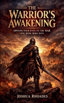 The Warrior's Awakening: Opening Your Eyes To The War You Were Born Into
