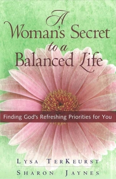 Paperback A Woman's Secret to a Balanced Life: Finding God's Refreshing Priorities for You Book