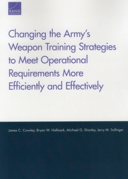 Paperback Changing the Army's Weapon Training Strategies to Meet Operational Requirements More Efficiently and Effectively Book