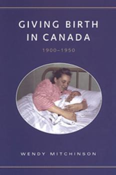 Paperback Giving Birth in Canada, 1900-1950 Book