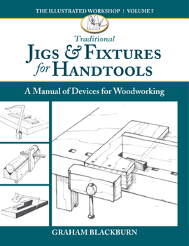 Paperback Traditional Jigs & Fixtures for Handtools: A Manual of Devices for Woodworking Book