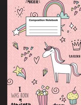 Paperback Composition Notebook: Cute Unicorn Composition Notebook Wide Ruled - 7.44 x 9.69 Inches For Girls, Teens, Students, School & College Book