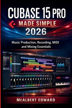 Paperback Cubase 15 Pro Made Simple 2026: Music Production, Recording, MIDI and Mixing Essentials Book