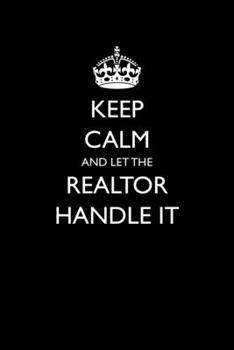 Paperback Keep Calm And Let The Realtor Handle It: Funny Blank Lined Journal For Real Estate Professional Book