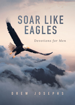 Paperback Soar Like Eagles: Devotions for Men Book