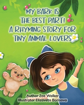 Paperback My Bark is the Best Part!: A Rhyming Story for Tiny Animal Lovers Book