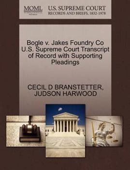 Paperback Bogle V. Jakes Foundry Co U.S. Supreme Court Transcript of Record with Supporting Pleadings Book