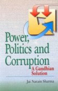 Power, Politics and Corruption: A Gandhian Solution