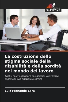 La costruzione dello stigma sociale della disabilità e della sordità nel mondo del lavoro (Italian Edition)