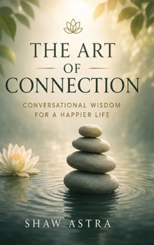 Hardcover The Art of Connection: Conversational Wisdom for a Happier Life Book