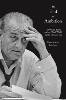 Paperback The End of Ambition: The United States and the Third World in the Vietnam Era Book