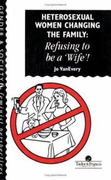 Paperback Heterosexual Women Changing the Family: Refusing to Be a Wife! Book