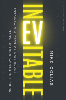 Hardcover Inevitable: Inside the Messy, Unstoppable Transition to Electric Vehicles Book